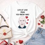 Lots Of Love From You Know Who | T-shirt  Valentine Edition