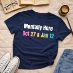 Mentally here  | T-shirt
